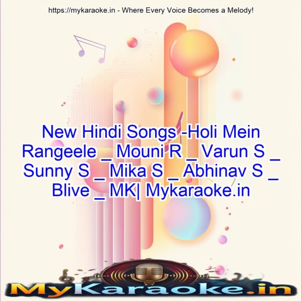 New Hindi Songs  -Holi Mein Rangeele _  Mouni R _ Varun S _ Sunny S _ Mika S _ Abhinav S _ Blive _ MK| Mykaraoke.in