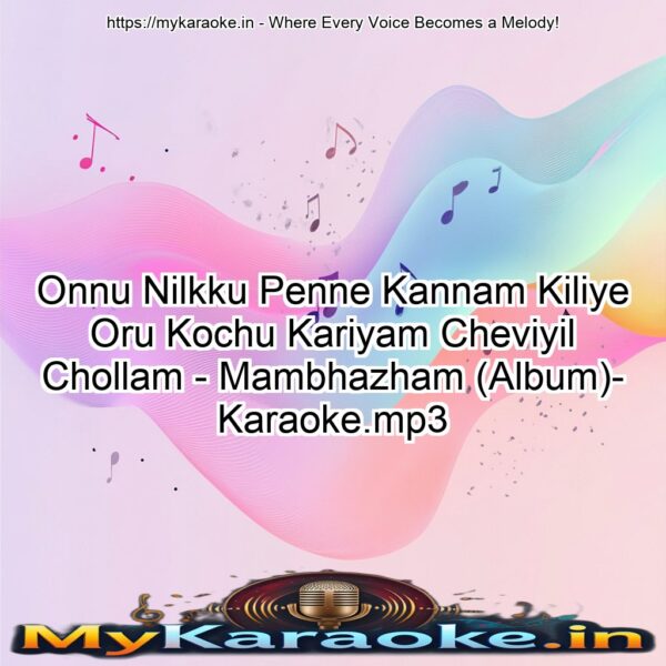 Onnu Nilkku Penne Kannam Kiliye Oru Kochu Kariyam Cheviyil Chollam - Mambhazham (Album)- Karaoke.mp3