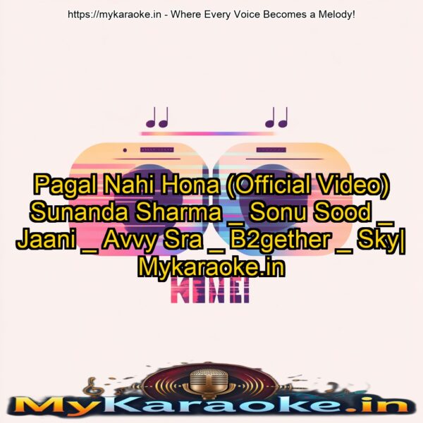 Pagal Nahi Hona (Official Video) Sunanda Sharma _ Sonu Sood _ Jaani _ Avvy Sra _ B2gether _ Sky| Mykaraoke.in