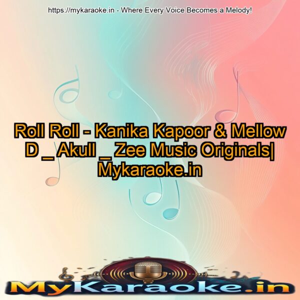 Roll Roll - Kanika Kapoor & Mellow D _ Akull _ Zee Music Originals| Mykaraoke.in