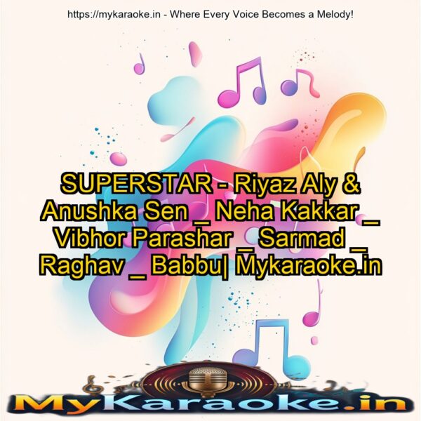 SUPERSTAR - Riyaz Aly & Anushka Sen _ Neha Kakkar _ Vibhor Parashar _ Sarmad _ Raghav _ Babbu| Mykaraoke.in