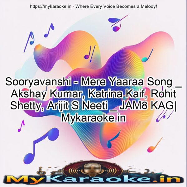 Sooryavanshi - Mere Yaaraa Song _ Akshay Kumar, Katrina Kaif, Rohit Shetty, Arijit S Neeti _ JAM8 KAG| Mykaraoke.in