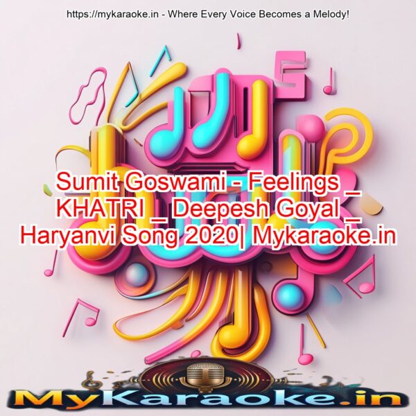 Sumit Goswami - Feelings _ KHATRI _ Deepesh Goyal _ Haryanvi Song 2020| Mykaraoke.in