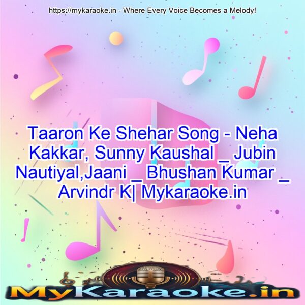 Taaron Ke Shehar Song - Neha Kakkar, Sunny Kaushal _ Jubin Nautiyal,Jaani _ Bhushan Kumar _ Arvindr K| Mykaraoke.in