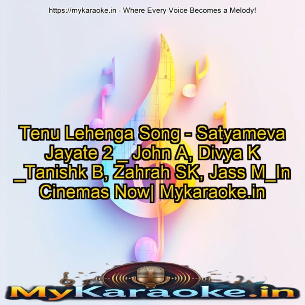Tenu Lehenga Song - Satyameva Jayate 2 _ John A, Divya K _Tanishk B, Zahrah SK, Jass M_In Cinemas Now| Mykaraoke.in