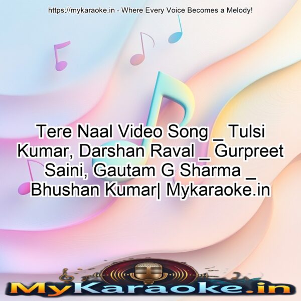 Tere Naal Video Song _ Tulsi Kumar, Darshan Raval _ Gurpreet Saini, Gautam G Sharma _ Bhushan Kumar| Mykaraoke.in