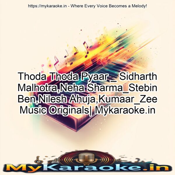 Thoda Thoda Pyaar _ Sidharth Malhotra,Neha Sharma_Stebin Ben,Nilesh Ahuja,Kumaar_Zee Music Originals| Mykaraoke.in