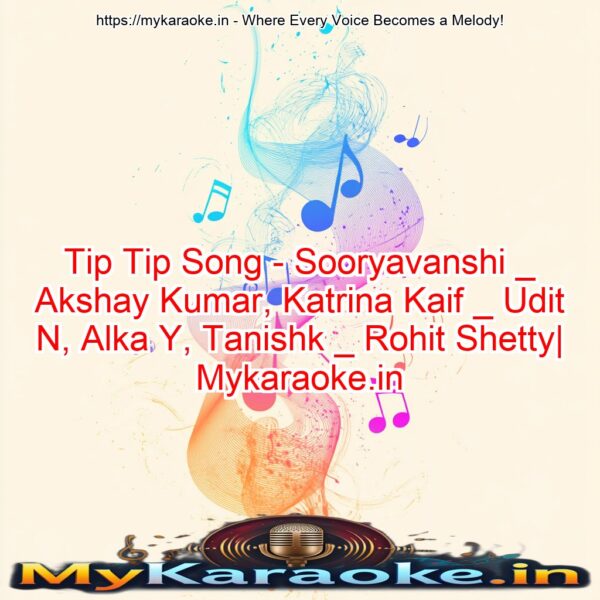 Tip Tip Song - Sooryavanshi _ Akshay Kumar, Katrina Kaif _ Udit N, Alka Y, Tanishk _ Rohit Shetty| Mykaraoke.in