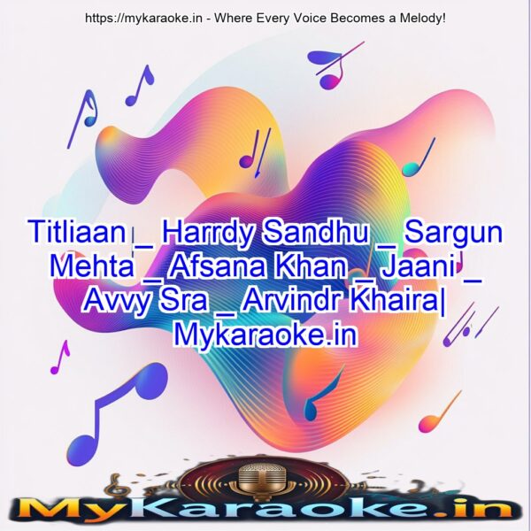 Titliaan _ Harrdy Sandhu _ Sargun Mehta _ Afsana Khan _ Jaani _ Avvy Sra _ Arvindr Khaira| Mykaraoke.in