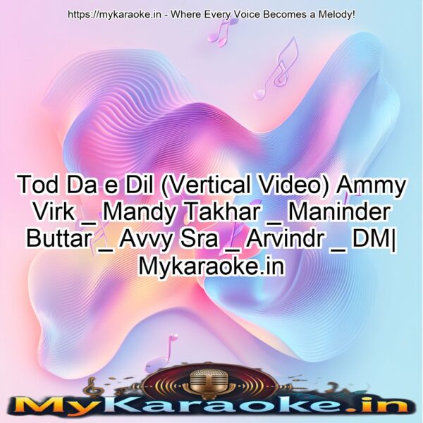 Tod Da e Dil (Vertical Video) Ammy Virk _ Mandy Takhar _ Maninder Buttar _ Avvy Sra _ Arvindr  _ DM| Mykaraoke.in