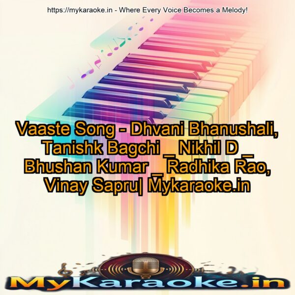 Vaaste Song - Dhvani Bhanushali, Tanishk Bagchi _ Nikhil D _ Bhushan Kumar _ Radhika Rao, Vinay Sapru| Mykaraoke.in