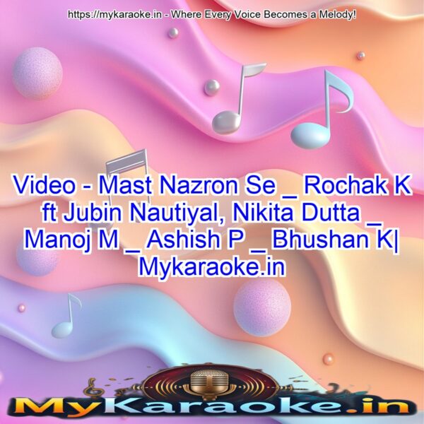 Video - Mast Nazron Se _ Rochak K ft Jubin Nautiyal, Nikita Dutta _ Manoj M _ Ashish P _ Bhushan K| Mykaraoke.in