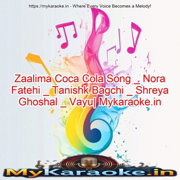 Zaalima Coca Cola Song _ Nora Fatehi _ Tanishk Bagchi _ Shreya Ghoshal _ Vayu| Mykaraoke.in