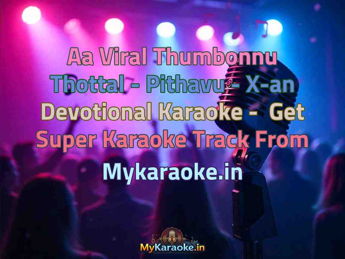 Aa Viral Thumbonnu Thottal - Pithavu - X-an Devotional  Karaoke - Get Super Karaoke Track from Mykaraoke.in