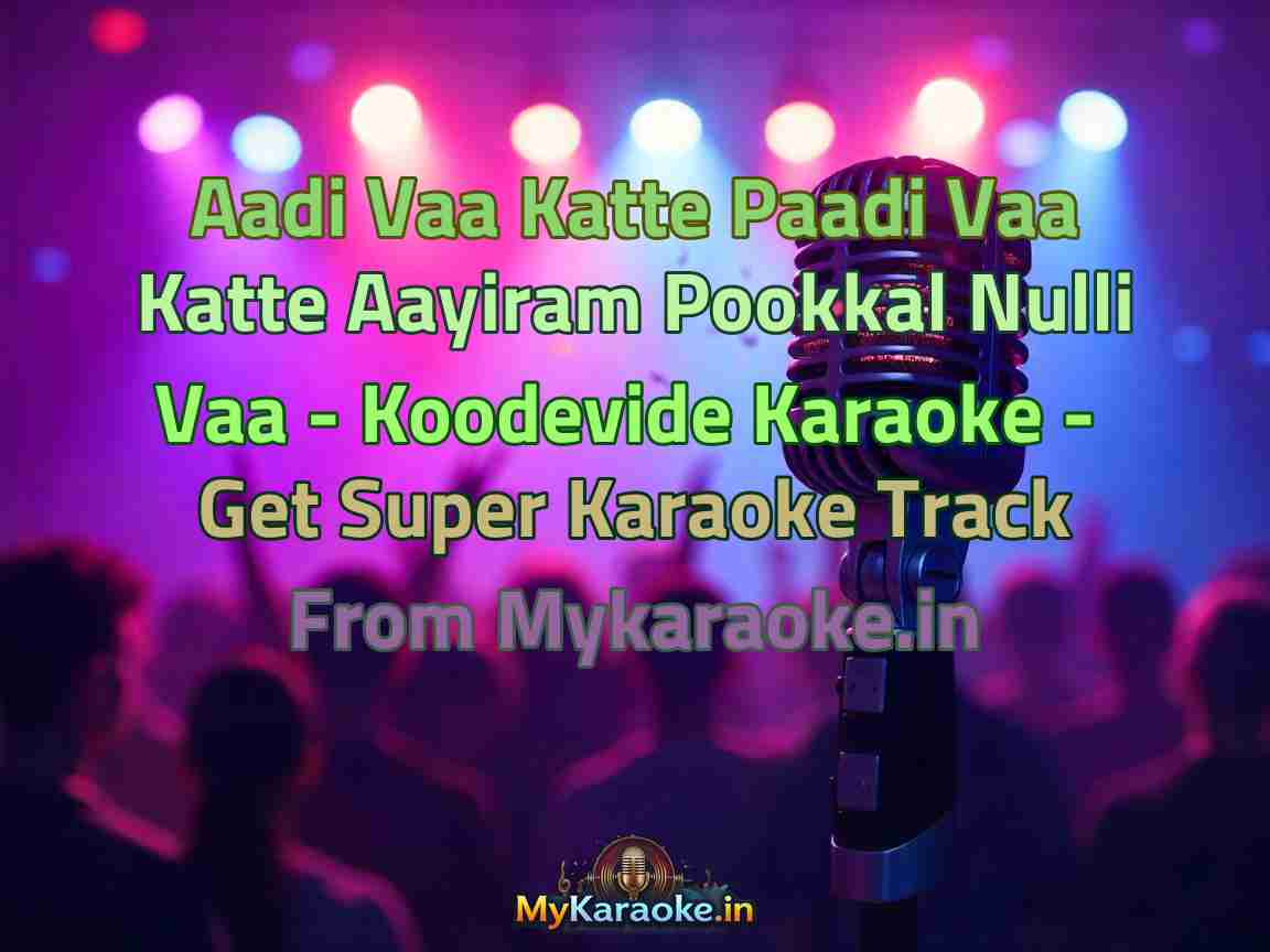 Aadi Vaa Katte Paadi Vaa Katte Aayiram Pookkal Nulli Vaa - Koodevide  Karaoke - Get Super Karaoke Track from Mykaraoke.in