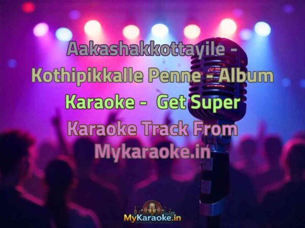Aakashakkottayile - Kothipikkalle Penne - Album  Karaoke - Get Super Karaoke Track from Mykaraoke.in