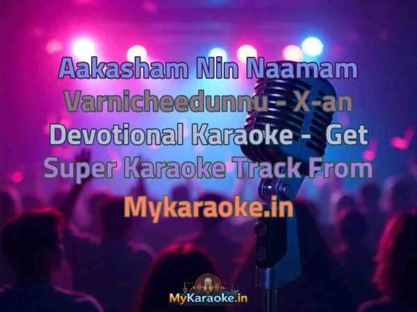 Aakasham Nin Naamam Varnicheedunnu - X-an Devotional  Karaoke - Get Super Karaoke Track from Mykaraoke.in