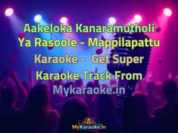 Aakeloka Kanaramutholi Ya Rasoole - Mappilapattu  Karaoke - Get Super Karaoke Track from Mykaraoke.in