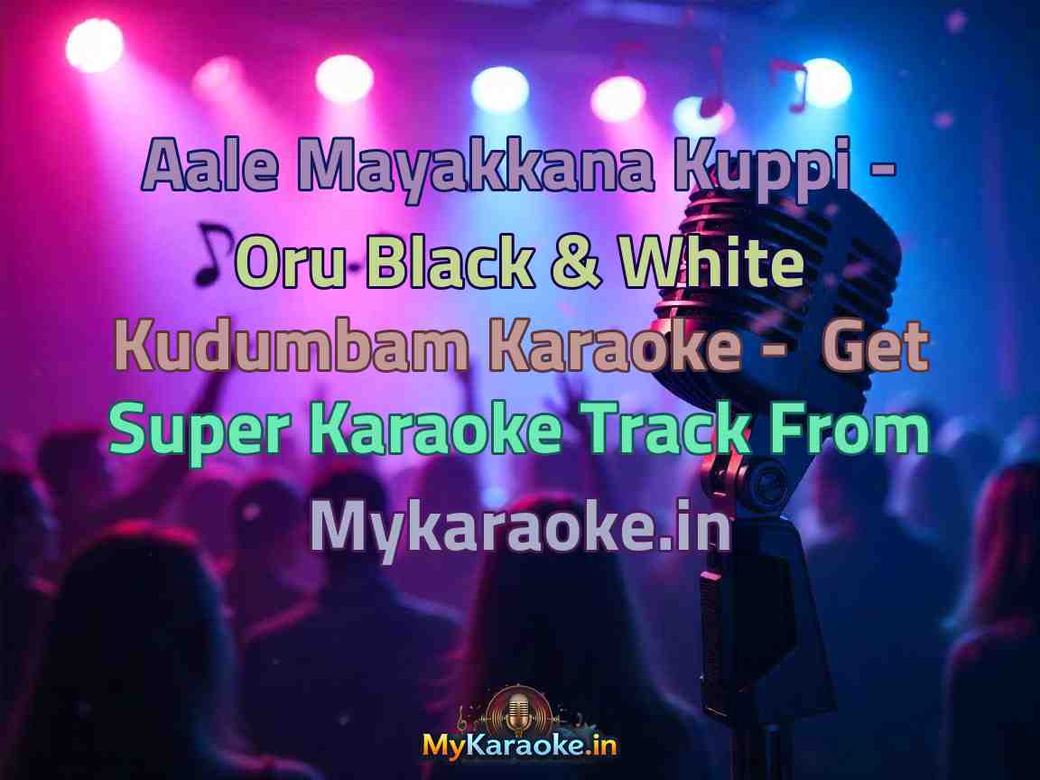 Aale Mayakkana Kuppi - Oru Black & White Kudumbam  Karaoke - Get Super Karaoke Track from Mykaraoke.in