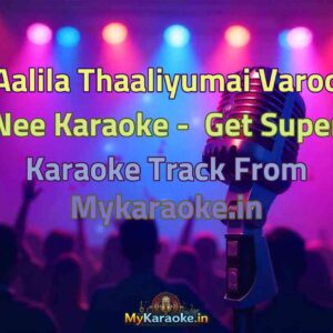 Aalila Thaaliyumai Varoo Nee  Karaoke - Get Super Karaoke Track from Mykaraoke.in