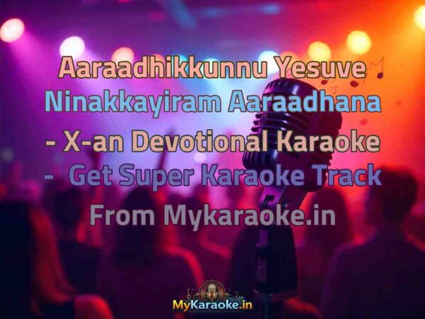 Aaraadhikkunnu Yesuve Ninakkayiram Aaraadhana - X-an Devotional  Karaoke - Get Super Karaoke Track from Mykaraoke.in