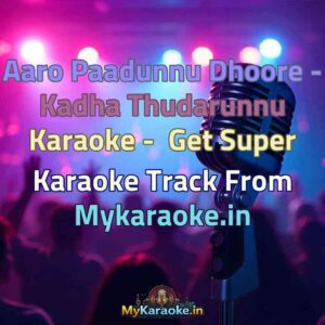 Aaro Paadunnu Dhoore - Kadha Thudarunnu  Karaoke - Get Super Karaoke Track from Mykaraoke.in