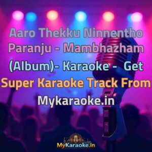 Aaro Thekku Ninnentho Paranju - Mambhazham (Album)-  Karaoke - Get Super Karaoke Track from Mykaraoke.in