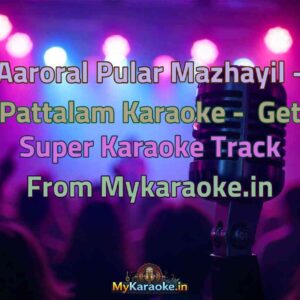 Aaroral Pular Mazhayil - Pattalam  Karaoke - Get Super Karaoke Track from Mykaraoke.in