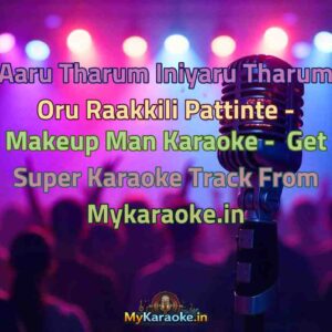 Aaru Tharum Iniyaru Tharum Oru Raakkili Pattinte - Makeup Man  Karaoke - Get Super Karaoke Track from Mykaraoke.in