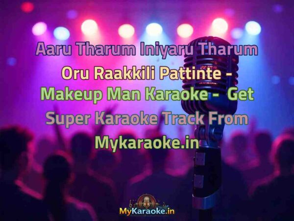 Aaru Tharum Iniyaru Tharum Oru Raakkili Pattinte - Makeup Man  Karaoke - Get Super Karaoke Track from Mykaraoke.in