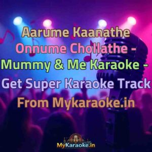Aarume Kaanathe Onnume Chollathe - Mummy & Me  Karaoke - Get Super Karaoke Track from Mykaraoke.in