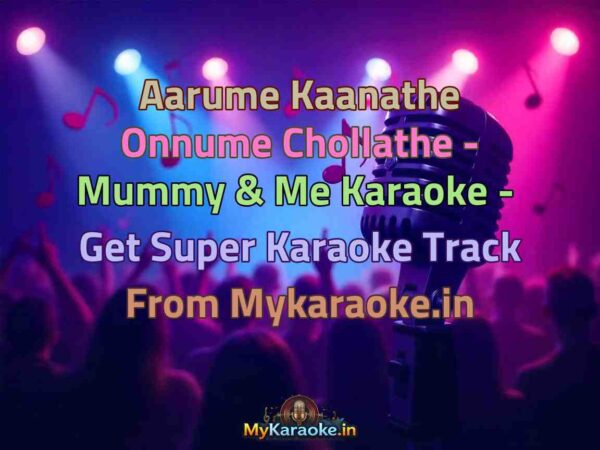 Aarume Kaanathe Onnume Chollathe - Mummy & Me  Karaoke - Get Super Karaoke Track from Mykaraoke.in