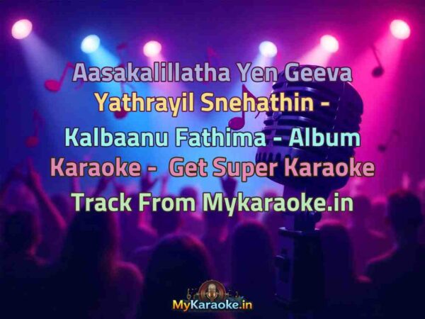 Aasakalillatha Yen Geeva Yathrayil Snehathin - Kalbaanu Fathima - Album  Karaoke - Get Super Karaoke Track from Mykaraoke.in