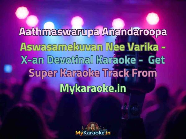 Aathmaswarupa Anandaroopa Aswasamekuvan Nee Varika - X-an Devotinal  Karaoke - Get Super Karaoke Track from Mykaraoke.in
