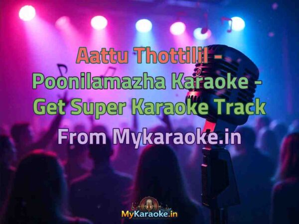 Aattu Thottilil - Poonilamazha  Karaoke - Get Super Karaoke Track from Mykaraoke.in
