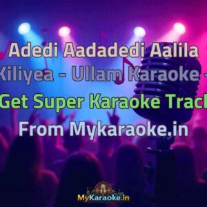 Adedi Aadadedi Aalila Kiliyea - Ullam  Karaoke - Get Super Karaoke Track from Mykaraoke.in
