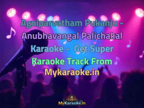 Agniparvatham Pukanju - Anubhavangal Palichakal  Karaoke - Get Super Karaoke Track from Mykaraoke.in