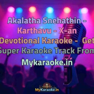 Akalatha Snehathin - Karthavu - X-an Devotional  Karaoke - Get Super Karaoke Track from Mykaraoke.in