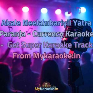 Akale Neelambariyil Yatra Paranja - Currency  Karaoke - Get Super Karaoke Track from Mykaraoke.in