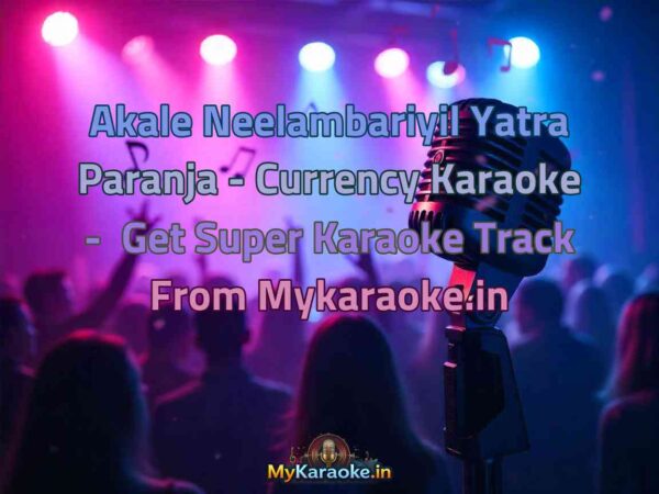 Akale Neelambariyil Yatra Paranja - Currency  Karaoke - Get Super Karaoke Track from Mykaraoke.in