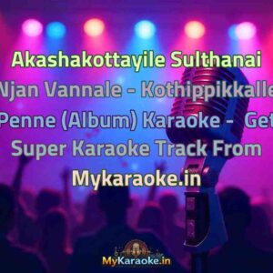 Akashakottayile Sulthanai Njan Vannale - Kothippikkalle Penne (Album)  Karaoke - Get Super Karaoke Track from Mykaraoke.in