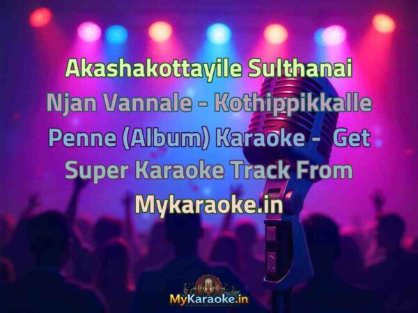 Akashakottayile Sulthanai Njan Vannale - Kothippikkalle Penne (Album)  Karaoke - Get Super Karaoke Track from Mykaraoke.in