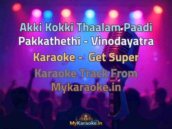 Akki Kokki Thaalam Paadi Pakkathethi - Vinodayatra  Karaoke - Get Super Karaoke Track from Mykaraoke.in