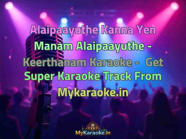 Alaipaayuthe Kanna Yen Manam Alaipaayuthe - Keerthanam  Karaoke - Get Super Karaoke Track from Mykaraoke.in