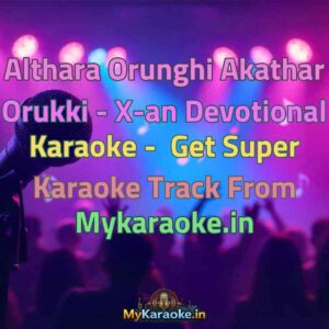 Althara Orunghi Akathar Orukki - X-an Devotional  Karaoke - Get Super Karaoke Track from Mykaraoke.in