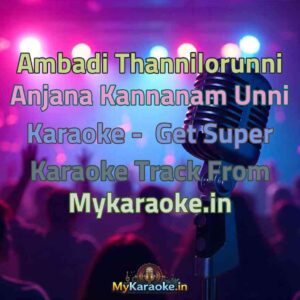 Ambadi Thannilorunni Anjana Kannanam Unni  Karaoke - Get Super Karaoke Track from Mykaraoke.in