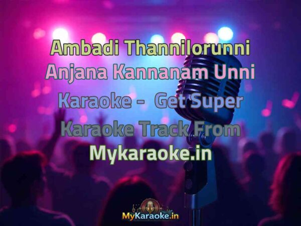 Ambadi Thannilorunni Anjana Kannanam Unni  Karaoke - Get Super Karaoke Track from Mykaraoke.in