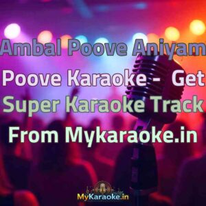 Ambal Poove Aniyam Poove  Karaoke - Get Super Karaoke Track from Mykaraoke.in