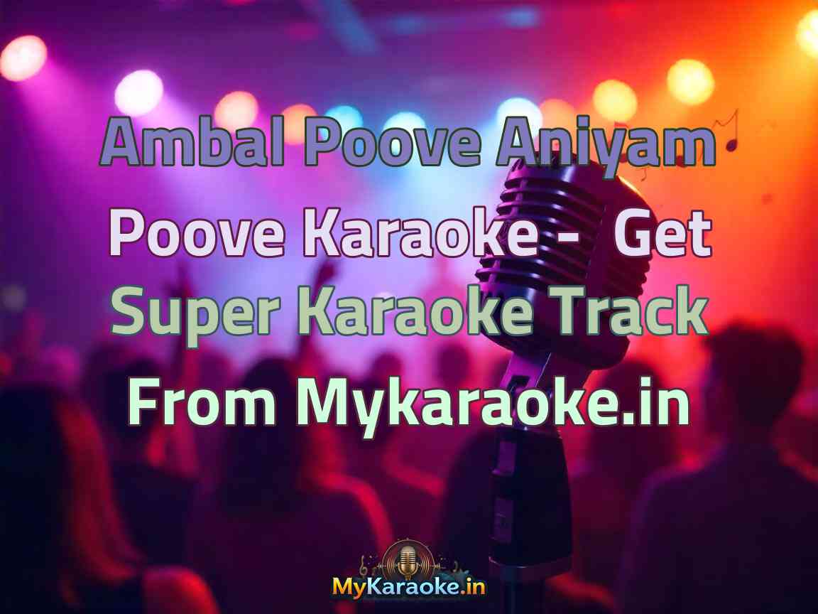 Ambal Poove Aniyam Poove  Karaoke - Get Super Karaoke Track from Mykaraoke.in