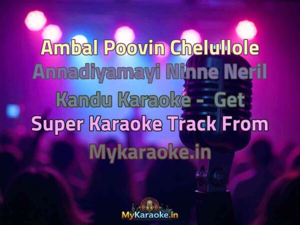 Ambal Poovin Chelullole Annadiyamayi Ninne Neril Kandu  Karaoke - Get Super Karaoke Track from Mykaraoke.in